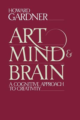 Art, Mind and Brain by Gardner, Howard E.