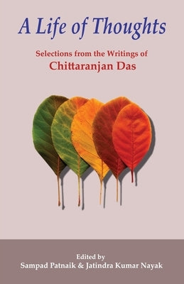 A Life of Thoughts: Selections from the Writings of Chittaranjan Das by Das, Chittaranjan