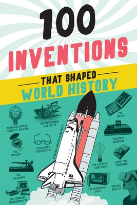 100 Inventions That Shaped World History by Yenne, Bill