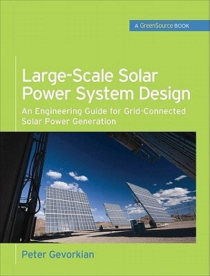 Large-Scale Solar Power System Design (Greensource Books): An Engineering Guide for Grid-Connected Solar Power Generation by Gevorkian, Peter