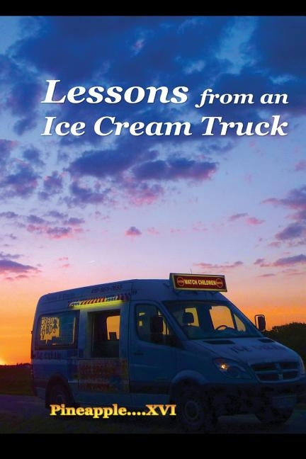 Lessons from an Ice Cream Truck by Pineapple XVI