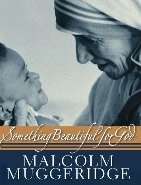 Something Beautiful for God: Mother Teresa of Calcutta by Muggeridge, Malcolm