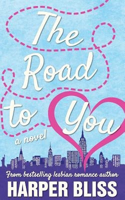 The Road to You: A Lesbian Romance Novel by Bliss, Harper