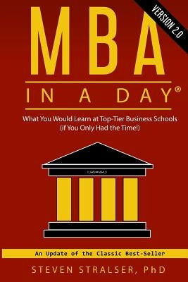 MBA in a DAY 2.0: What you would learn at top-tier business schools (if you only had the time!) by Stralser, Steven