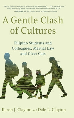 A Gentle Clash of Cultures: Filipino Students and Colleagues, Martial Law and Civet Cats by Clayton, Karen J.