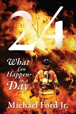 24: What Can Happen in A Day by Ford, Michael, Jr.