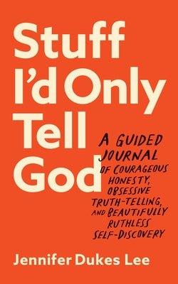 Stuff I'd Only Tell God by Lee, Jennifer Dukes