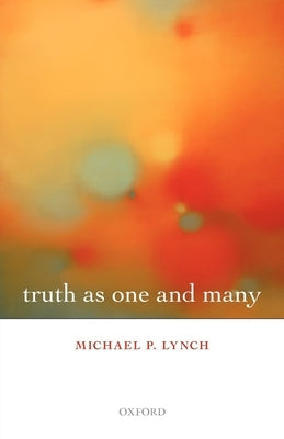 Truth as One and Many by Lynch, Michael P.