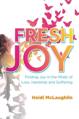 Fresh Joy:: Finding Joy in the Midst of Loss, Hardship and Suffering (Marina Hofman Willard) by McLaughlin, Heidi