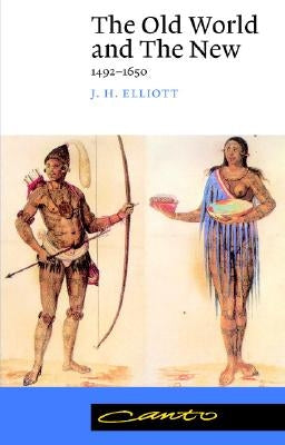 The Old World and the New: 1492 1650 by Elliott, John Huxtable