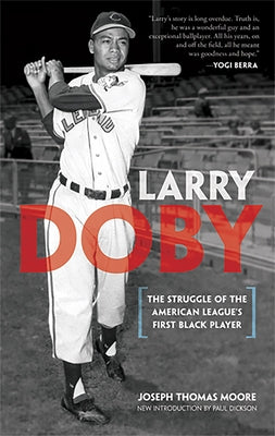 Larry Doby: The Struggle of the American League's First Black Player by Moore, Joseph Thomas