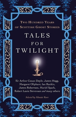 Tales for Twilight: Two Hundred Years of Scottish Ghost Stories by Kerr, Alistair W. J.