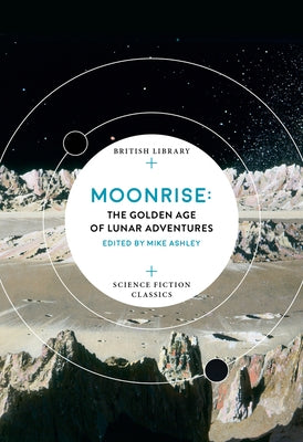 Moonrise: The Golden Age of Lunar Adventures by Ashley, Mike