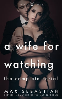 A Wife For Watching: The Complete Serial by Sebastian, Max