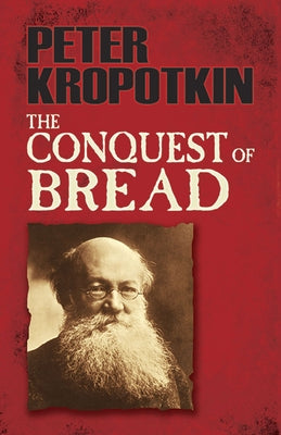 The Conquest of Bread by Kropotkin, Peter