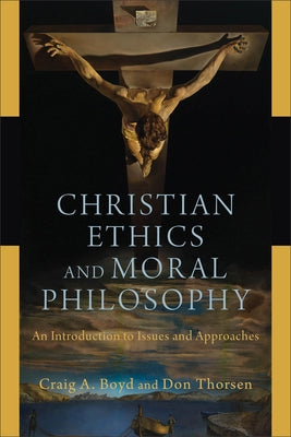 Christian Ethics and Moral Philosophy: An Introduction to Issues and Approaches by Boyd, Craig A.