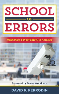 School of Errors: Rethinking School Safety in America by Perrodin, David P.