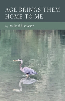 Age Brings Them Home to Me by Windflower