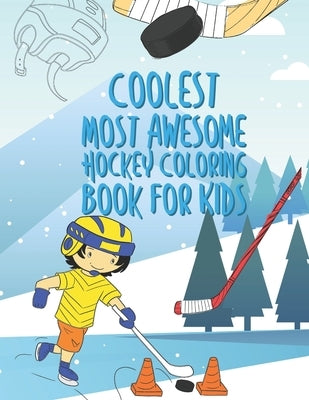 The Coolest Most Awesome Hockey Coloring Book For Kids: 25 Fun Designs For Boys And Girls - Perfect For Young Children by Kicks, Giggles and