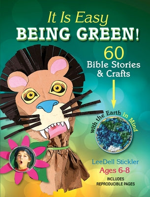 It Is Easy Being Green!: 60 Bible Stories & Crafts with the Earth in Mind by Stickler, Leedell