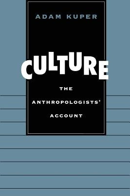 Culture: The Anthropologists' Account by Kuper, Adam