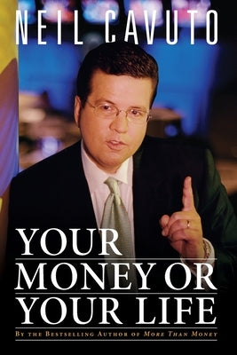 Your Money or Your Life by Cavuto, Neil