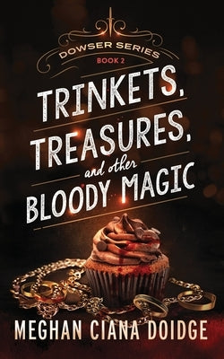 Trinkets, Treasures, and Other Bloody Magic by Doidge, Meghan Ciana