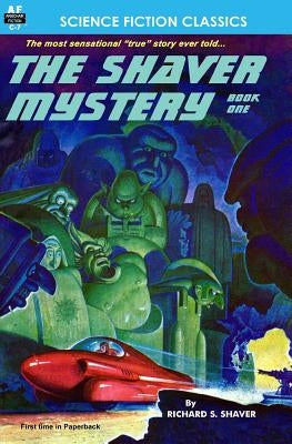 The Shaver Mystery, Book One by Shaver, Richard S.