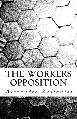 The Workers Opposition by Kollantai, Alexandra