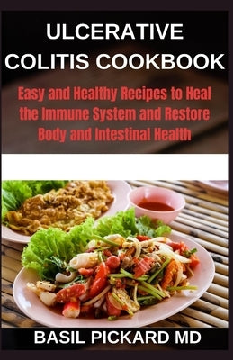 Ulcerative Colitis Cookbook: Easy and Healthy Recipes to Heal the Immune System and Restore Body and Intestinal Health by Pickard, Basil