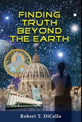 Finding Truth Beyond the Earth by Dicello, Robert T.