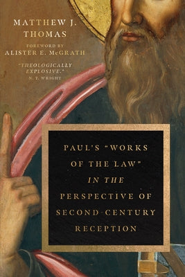 Paul's Works of the Law in the Perspective of Second-Century Reception by Thomas, Matthew J.