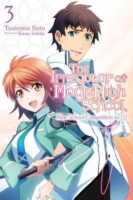 The Irregular at Magic High School, Vol. 3 (Light Novel): Nine School Competition Arc, Part I Volume 3 by Sato, Tsutomu