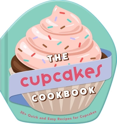 The Cupcakes Cookbook: 30+ Quick and Easy Recipes for Cupcakes by Owen, Weldon