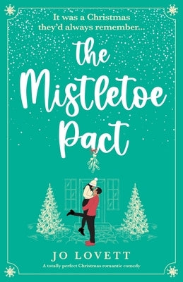 The Mistletoe Pact: A totally perfect Christmas romantic comedy by Lovett, Jo