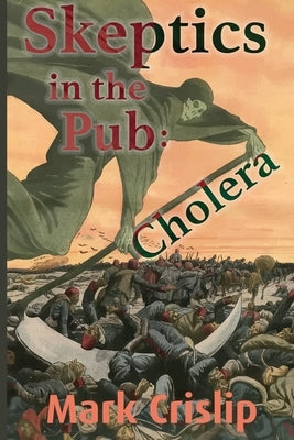 Skeptics in the Pub: Cholera: Cholera by Crislip, Mark