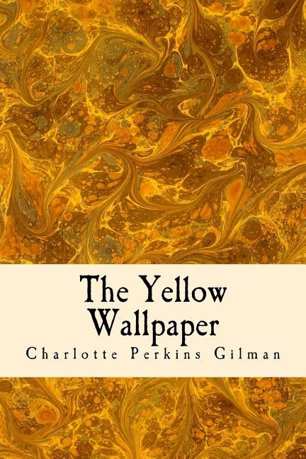 The Yellow Wallpaper by Gilman, Charlotte Perkins