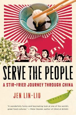 Serve the People: A Stir-Fried Journey Through China by Lin-Liu, Jean