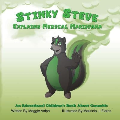 Stinky Steve Explains Medical Marijuana: An Educational Children's Book About Cannabis by Volpo, Maggie