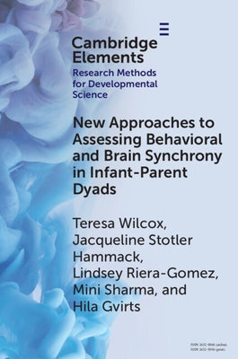 New Approaches to Assessing Behavioral and Brain Synchrony in Infant-Parent Dyads by Wilcox, Teresa