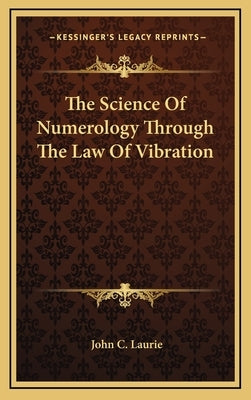 The Science Of Numerology Through The Law Of Vibration by Laurie, John C.