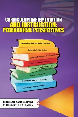 Curriculum Implementation and Instruction: Pedagogical Perspectives by Alamina, J. I.