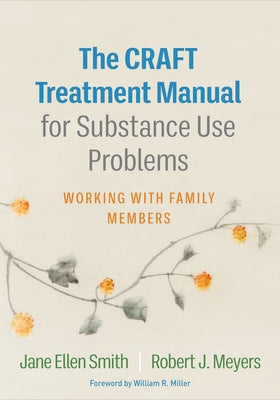 The Craft Treatment Manual for Substance Use Problems: Working with Family Members by Smith, Jane Ellen