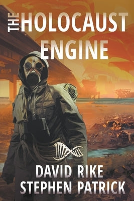 The Holocaust Engine: A Post-Apocalyptic Pandemic Thriller by Rike, David