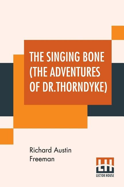 The Singing Bone (The Adventures Of Dr.Thorndyke) by Freeman, Richard Austin