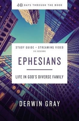 Ephesians Bible Study Guide Plus Streaming Video: Life in God's Diverse Family by Gray, Derwin L.