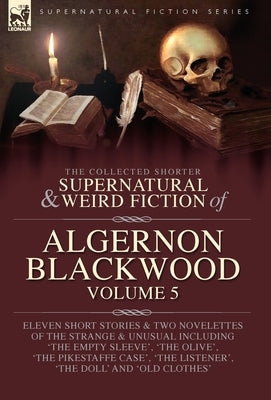 The Collected Shorter Supernatural & Weird Fiction of Algernon Blackwood Volume 5 by Blackwood, Algernon