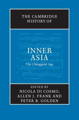 The Cambridge History of Inner Asia: The Chinggisid Age by Di Cosmo, Nicola