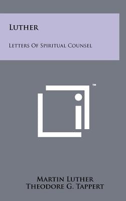Luther: Letters of Spiritual Counsel by Luther, Martin