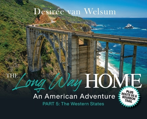 The Long Way Home - An American Adventure: Part 5 - The Western States by Van Welsum, DesirÃ©e